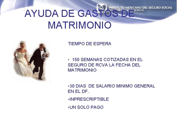 AYUDA DE GASTOS DE MATRIMONIO TIEMPO DE ESPERA • 150 SEMANAS COTIZADAS EN EL