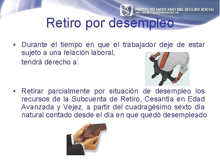 Retiro por desempleo • Durante el tiempo en que el trabajador deje de estar