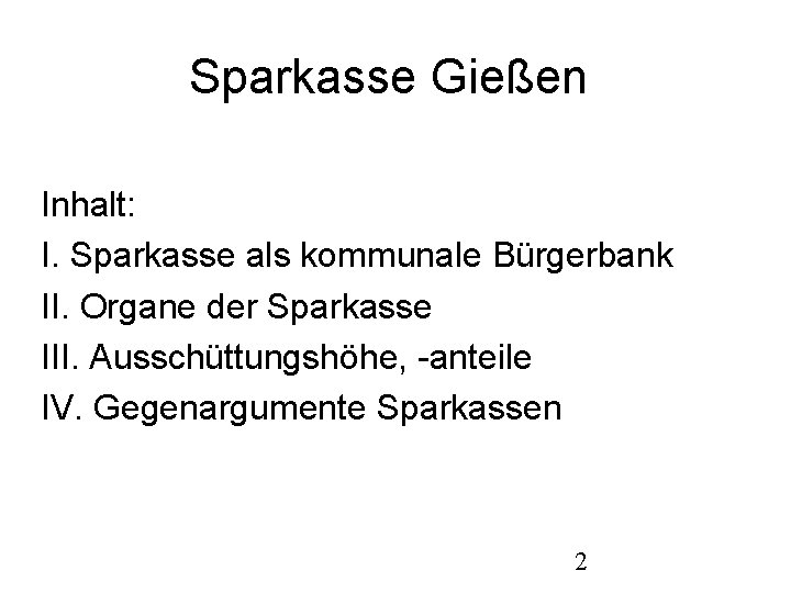 Sparkasse Gießen Inhalt: I. Sparkasse als kommunale Bürgerbank II. Organe der Sparkasse III. Ausschüttungshöhe,