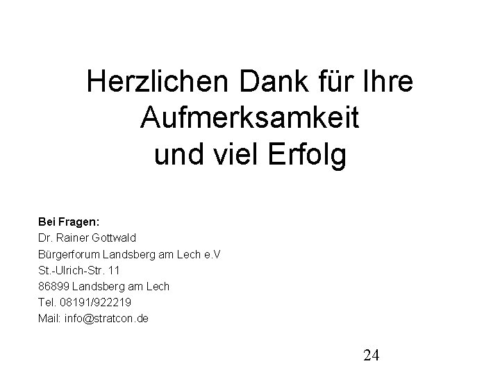 Herzlichen Dank für Ihre Aufmerksamkeit und viel Erfolg Bei Fragen: Dr. Rainer Gottwald Bürgerforum