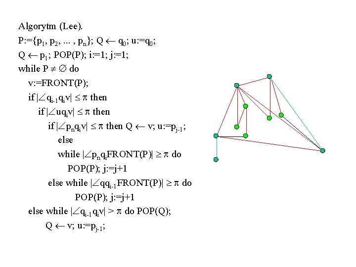 Algorytm (Lee). P: ={p 1, p 2, . . . , pn}; Q q