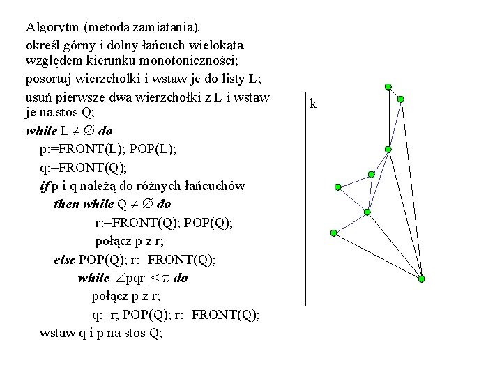 Algorytm (metoda zamiatania). określ górny i dolny łańcuch wielokąta względem kierunku monotoniczności; posortuj wierzchołki