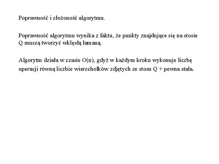 Poprawność i złożoność algorytmu. Poprawność algorytmu wynika z faktu, że punkty znajdujące się na