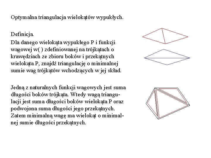 Optymalna triangulacja wielokątów wypukłych. Definicja. Dla danego wielokąta wypukłego P i funkcji wagowej w(