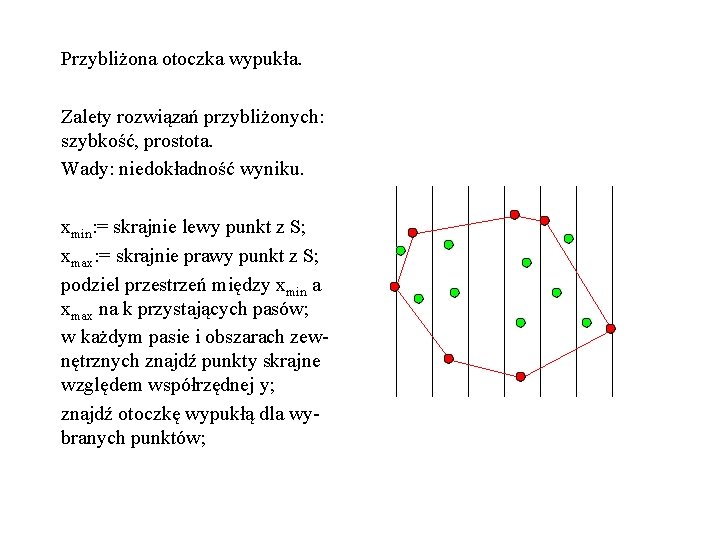 Przybliżona otoczka wypukła. Zalety rozwiązań przybliżonych: szybkość, prostota. Wady: niedokładność wyniku. xmin: = skrajnie