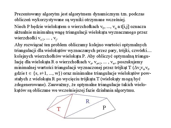 Prezentowany algorytm jest algorytmem dynamicznym tzn. podczas obliczeń wykorzystywane są wyniki otrzymane wcześniej. Niech