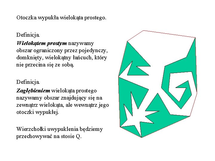 Otoczka wypukła wielokąta prostego. Definicja. Wielokątem prostym nazywamy obszar ograniczony przez pojedynczy, domknięty, wielokątny