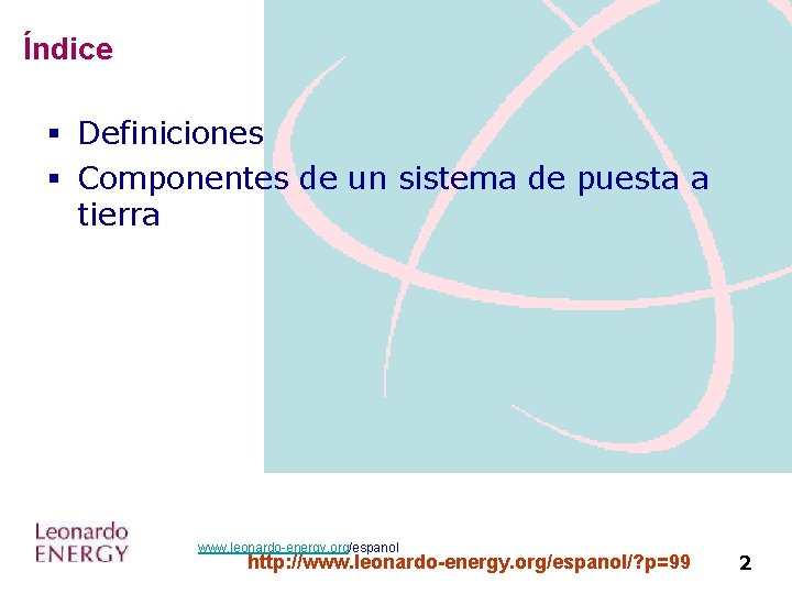 Índice § Definiciones § Componentes de un sistema de puesta a tierra www. leonardo-energy.