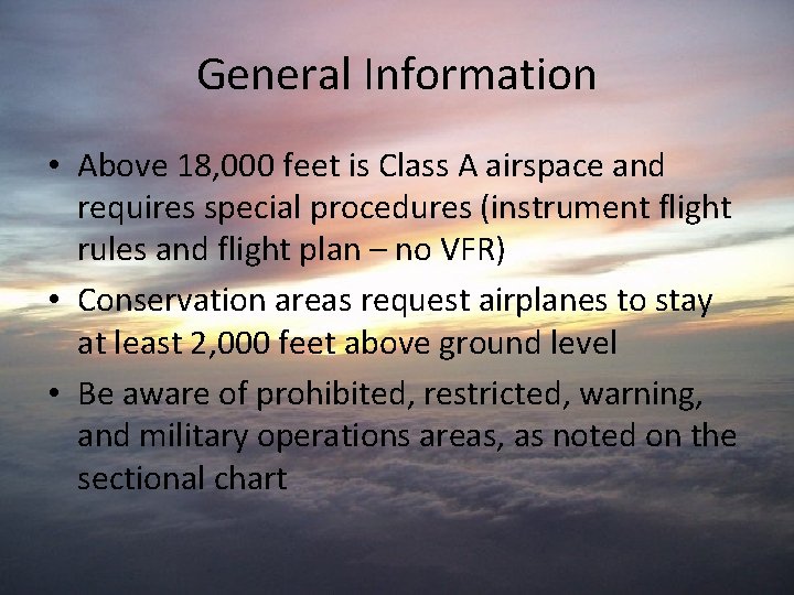 General Information • Above 18, 000 feet is Class A airspace and requires special