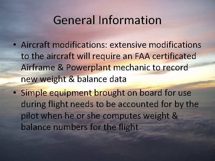 General Information • Aircraft modifications: extensive modifications to the aircraft will require an FAA