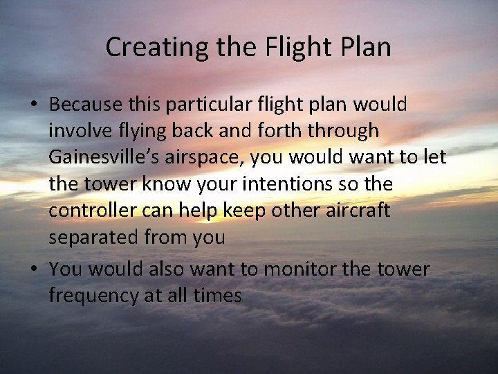 Creating the Flight Plan • Because this particular flight plan would involve flying back