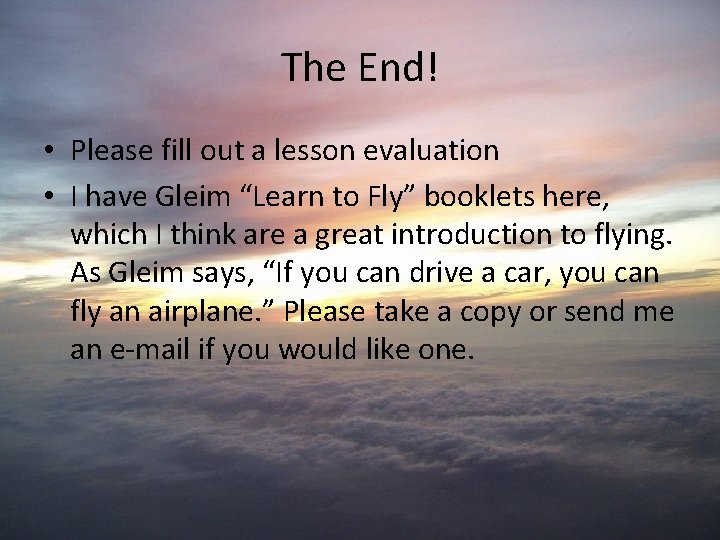 The End! • Please fill out a lesson evaluation • I have Gleim “Learn