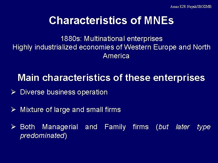  Amar KJR Nayak/IB/XIMB Characteristics of MNEs 1880 s: Multinational enterprises Highly industrialized economies