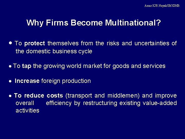 Amar KJR Nayak/IB/XIMB Why Firms Become Multinational? · To protect themselves from the risks