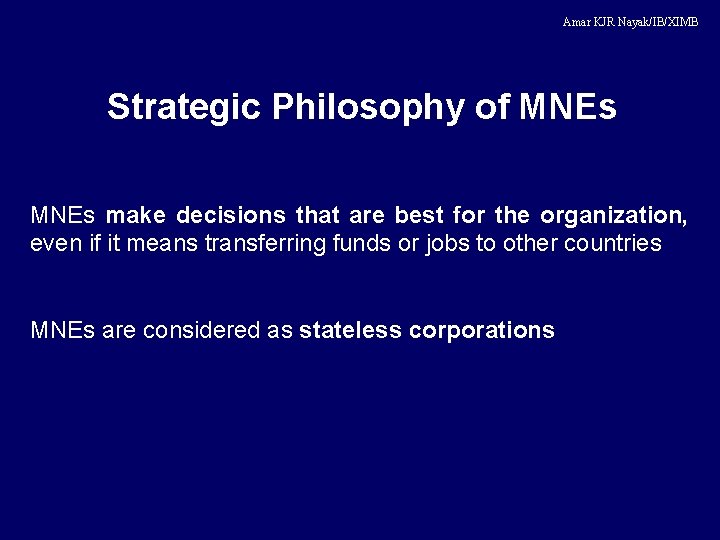 Amar KJR Nayak/IB/XIMB Strategic Philosophy of MNEs make decisions that are best for the