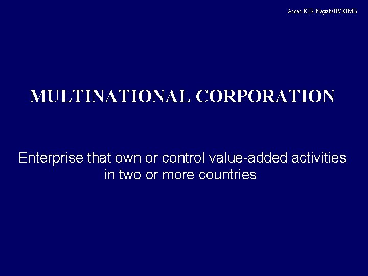Amar KJR Nayak/IB/XIMB MULTINATIONAL CORPORATION Enterprise that own or control value-added activities in two