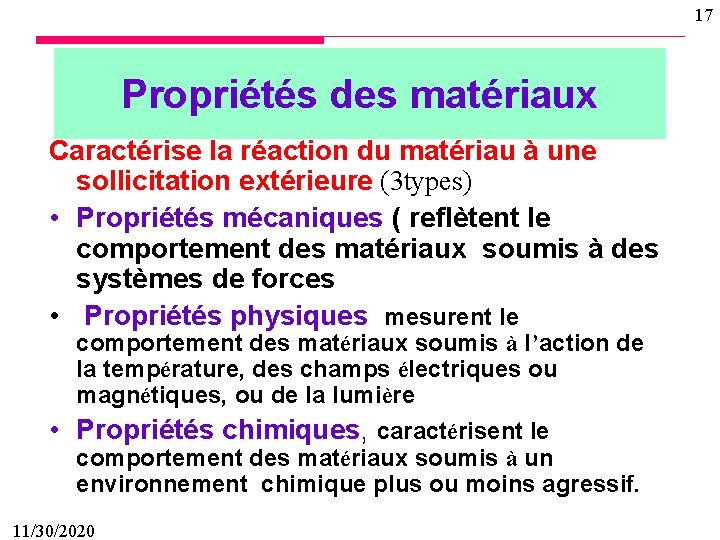 17 Propriétés des matériaux Caractérise la réaction du matériau à une sollicitation extérieure (3