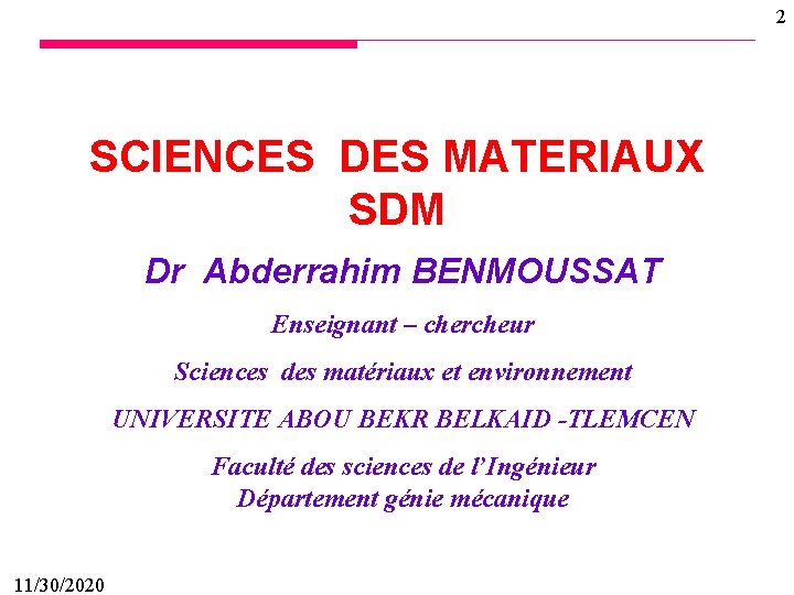 2 SCIENCES DES MATERIAUX SDM Dr Abderrahim BENMOUSSAT Enseignant – chercheur Sciences des matériaux