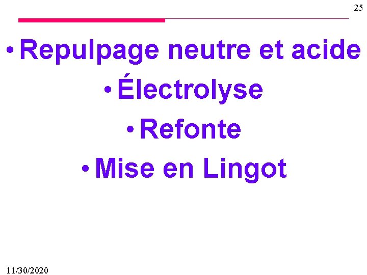 25 • Repulpage neutre et acide • Électrolyse • Refonte • Mise en Lingot