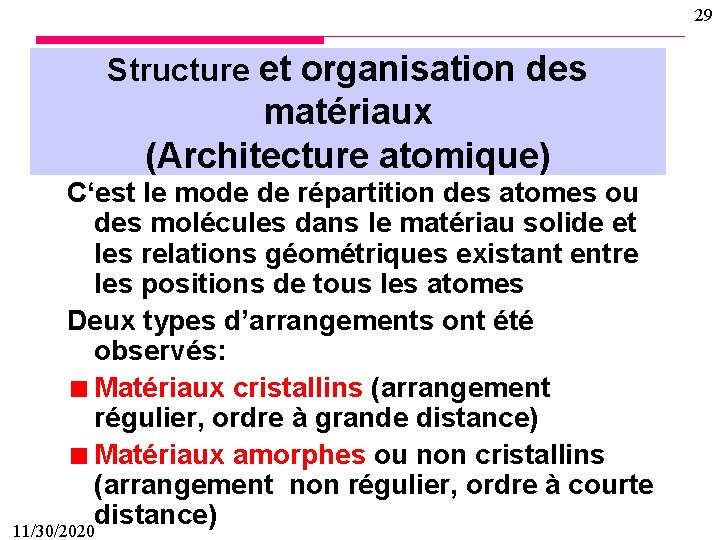 29 Structure et organisation des matériaux (Architecture atomique) C‘est le mode de répartition des