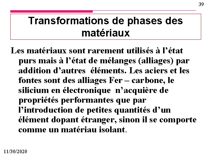 39 Transformations de phases des matériaux Les matériaux sont rarement utilisés à l’état purs