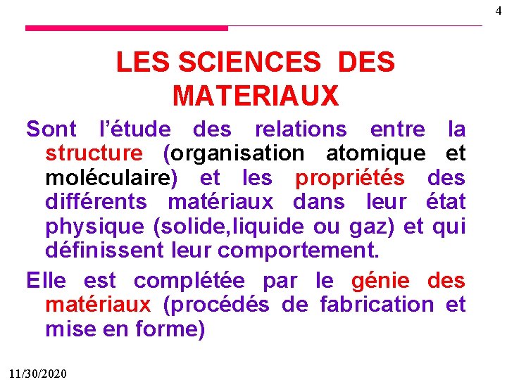 4 LES SCIENCES DES MATERIAUX Sont l’étude des relations entre la structure (organisation atomique