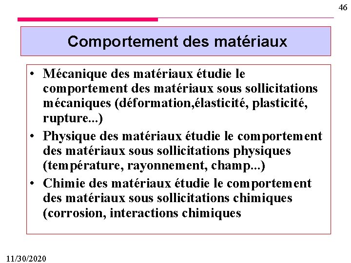 46 Comportement des matériaux • Mécanique des matériaux étudie le comportement des matériaux sous