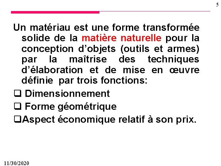 5 Un matériau est une forme transformée solide de la matière naturelle pour la