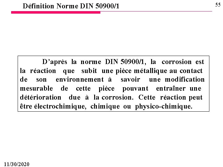 Définition Norme DIN 50900/1 D’après la norme DIN 50900/1, la corrosion est la réaction