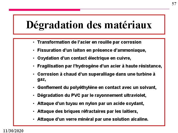 57 Dégradation des matériaux • Transformation de l’acier en rouille par corrosion • Fissuration