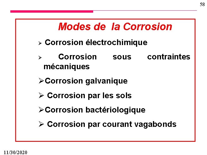 58 Modes de la Corrosion Ø Corrosion électrochimique Corrosion mécaniques Ø sous contraintes ØCorrosion