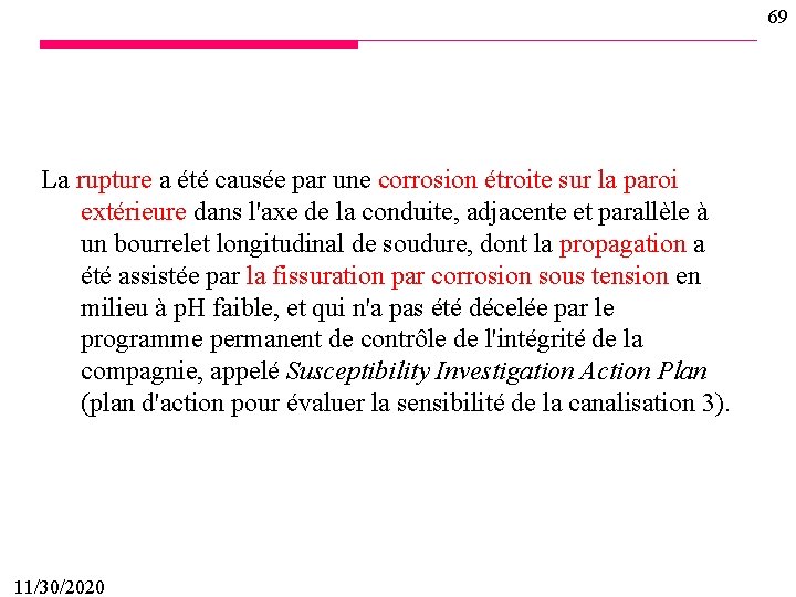 69 La rupture a été causée par une corrosion étroite sur la paroi extérieure