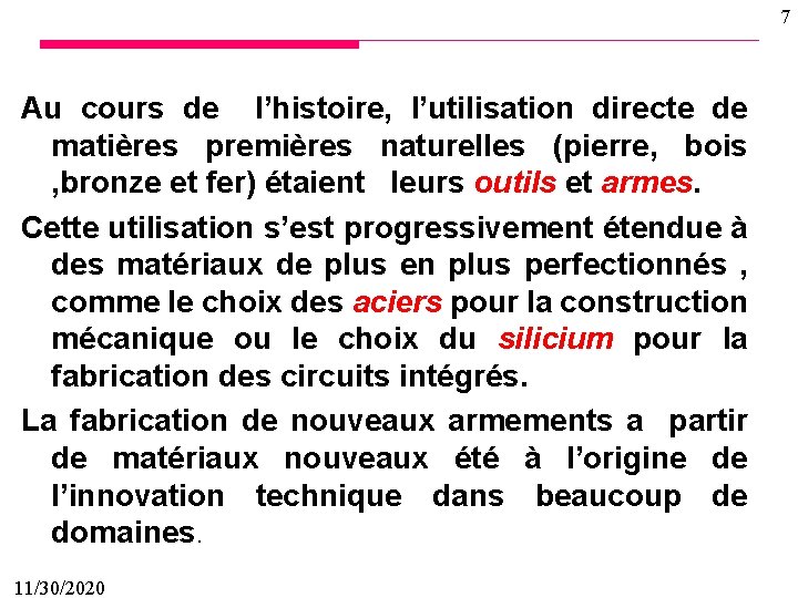 7 Au cours de l’histoire, l’utilisation directe de matières premières naturelles (pierre, bois ,