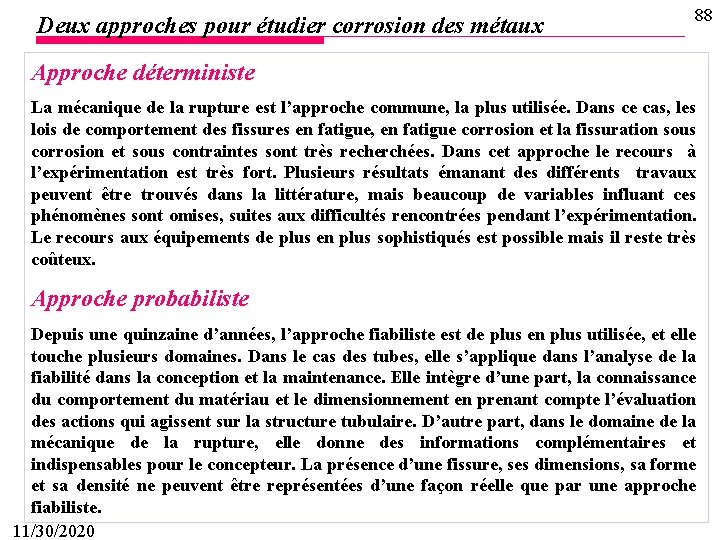 Deux approches pour étudier corrosion des métaux 88 Approche déterministe La mécanique de la