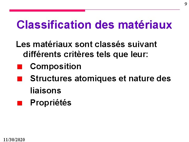 9 Classification des matériaux Les matériaux sont classés suivant différents critères tels que leur: