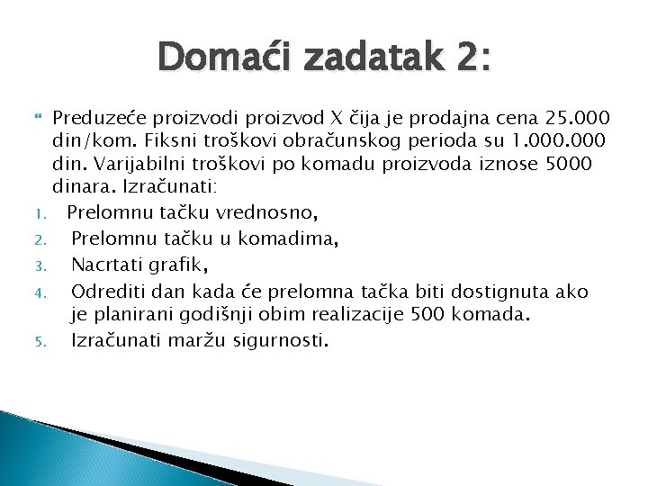 Domaći zadatak 2: Preduzeće proizvodi proizvod X čija je prodajna cena 25. 000 din/kom.