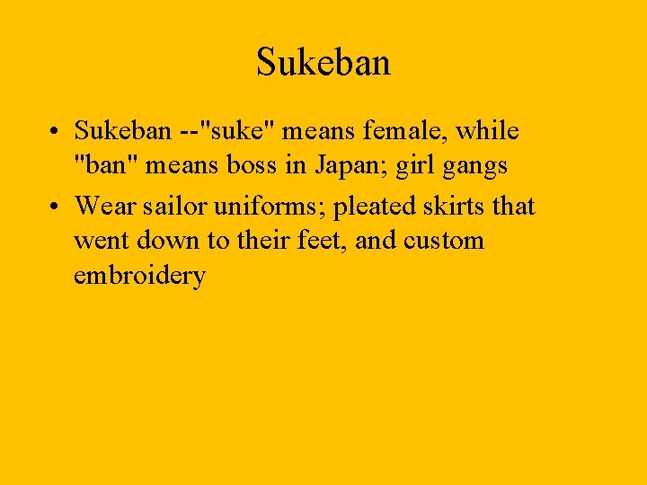 Sukeban • Sukeban --"suke" means female, while "ban" means boss in Japan; girl gangs