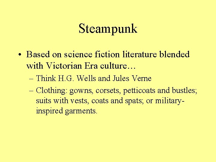 Steampunk • Based on science fiction literature blended with Victorian Era culture… – Think