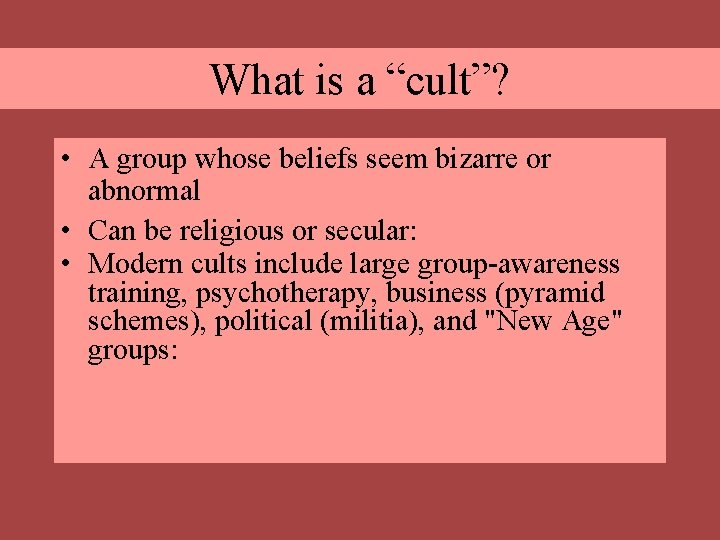 What is a “cult”? • A group whose beliefs seem bizarre or abnormal •