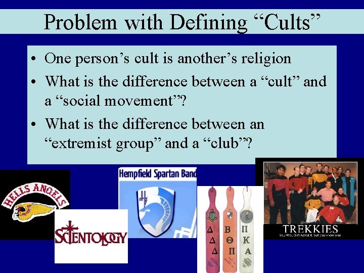 Problem with Defining “Cults” • One person’s cult is another’s religion • What is