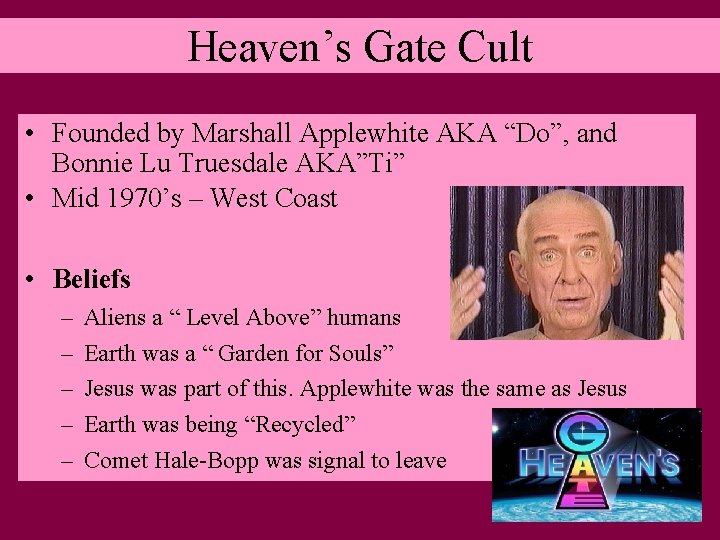 Heaven’s Gate Cult • Founded by Marshall Applewhite AKA “Do”, and Bonnie Lu Truesdale