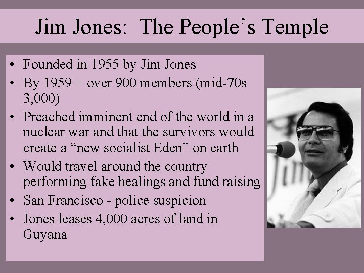 Jim Jones: The People’s Temple • Founded in 1955 by Jim Jones • By