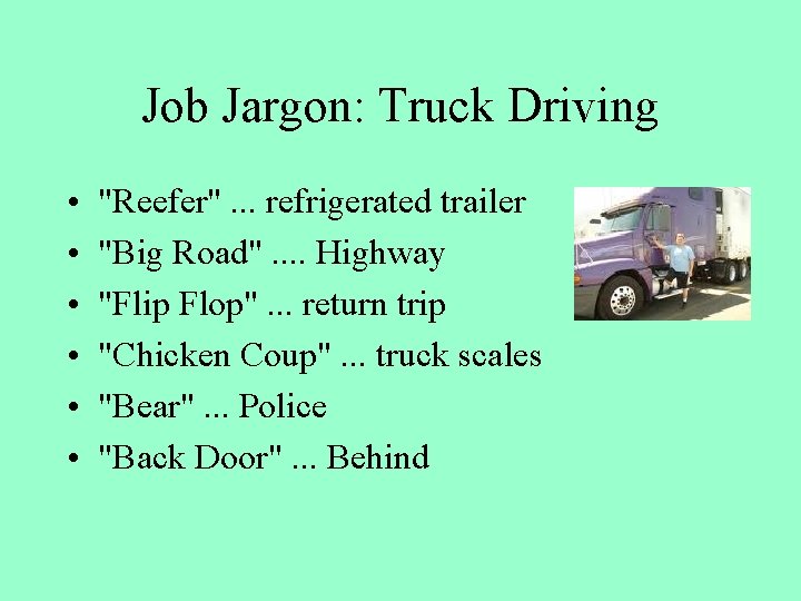 Job Jargon: Truck Driving • • • "Reefer". . . refrigerated trailer "Big Road".