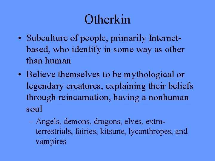 Otherkin • Subculture of people, primarily Internetbased, who identify in some way as other