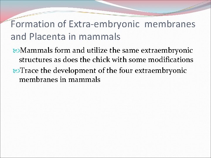 Formation of Extra-embryonic membranes and Placenta in mammals Mammals form and utilize the same