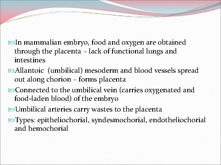  In mammalian embryo, food and oxygen are obtained through the placenta – lack