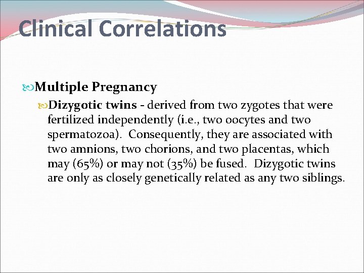 Clinical Correlations Multiple Pregnancy Dizygotic twins - derived from two zygotes that were fertilized