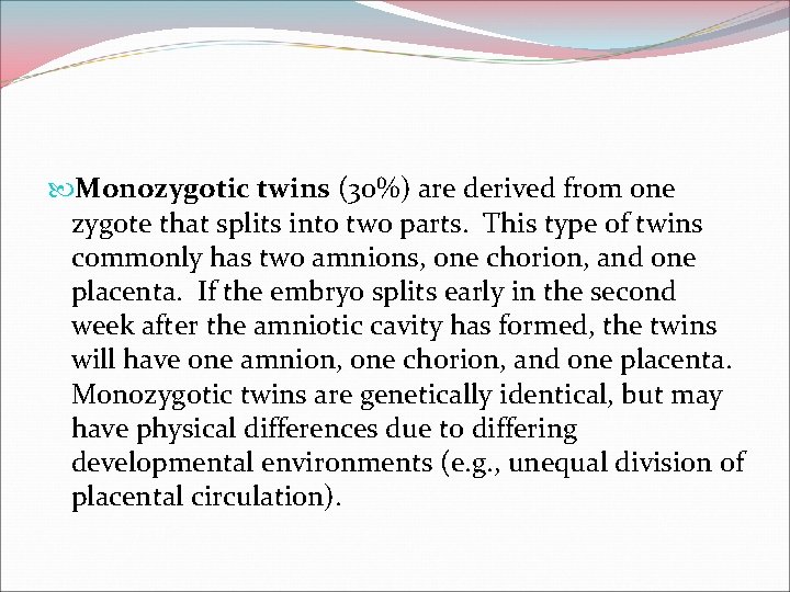  Monozygotic twins (30%) are derived from one zygote that splits into two parts.