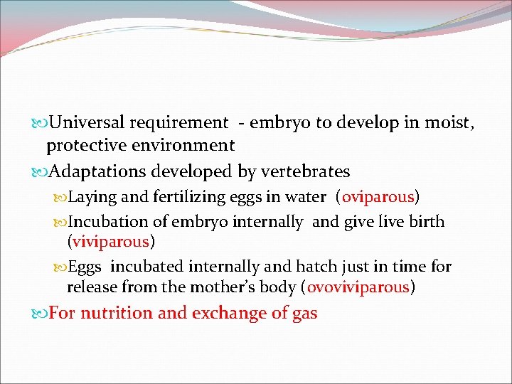  Universal requirement - embryo to develop in moist, protective environment Adaptations developed by