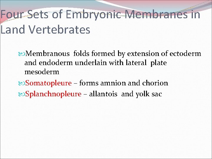 Four Sets of Embryonic Membranes in Land Vertebrates Membranous folds formed by extension of